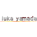 ｌｕｋａ ｙａｍａｄａ (love you)