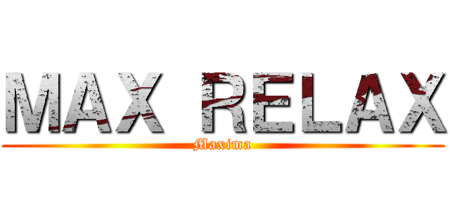 ＭＡＸ ＲＥＬＡＸ (Maxima)