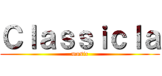 Ｃｌａｓｓｉｃｌａ (music)