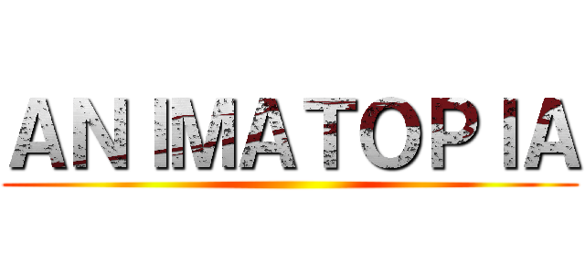 ＡＮＩＭＡＴＯＰＩＡ ()