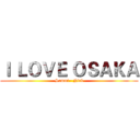 Ｉ ＬＯＶＥ ＯＳＡＫＡ (Sammi   Nick)