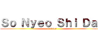 Ｓｏ Ｎｙｅｏ Ｓｈｉ Ｄａｅ (SNSD)