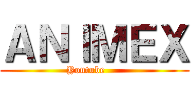 ＡＮＩＭＥＸ (               Youtube                    )