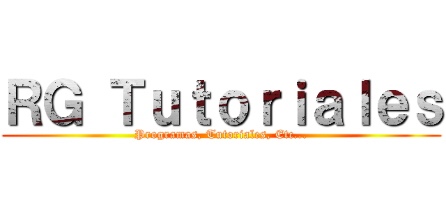 ＲＧ Ｔｕｔｏｒｉａｌｅｓ (Programas, Tutoriales, Etc...)