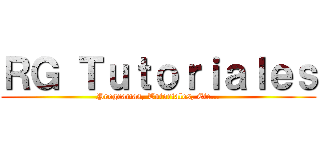 ＲＧ Ｔｕｔｏｒｉａｌｅｓ (Programas, Tutoriales, Etc...)