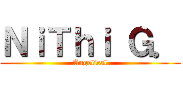 ＮｉＴｈｉ Ｇ． (Angelical)