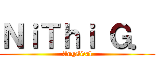 ＮｉＴｈｉ Ｇ． (Angelical)