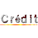 Ｃｒéｄｉｔ ()