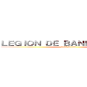 ＬＥＧＩＯＮ ＤＥ ＢＡＮＤＥＲＩＬＬＡＳ (attack on titan)