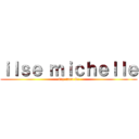 ｉｌｓｅ ｍｉｃｈｅｌｌｅ (soy rara C:)