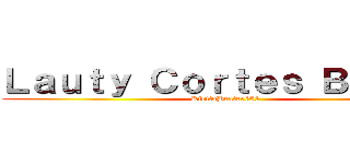 Ｌａｕｔｙ Ｃｏｒｔｅｓ Ｂａｉｍａ (KiritoBeater666)