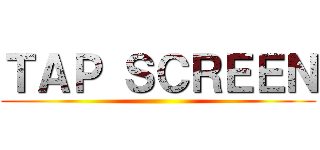 ＴＡＰ ＳＣＲＥＥＮ ()