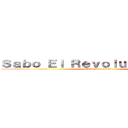Ｓａｂｏ Ｅｌ Ｒｅｖｏｌｕｃｉｏｎａｒｉｏ (Mera Mera no Mi)