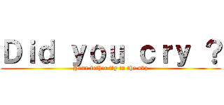 Ｄｉｄ ｙｏｕ ｃｒｙ ？ (Your father fly in the sky)