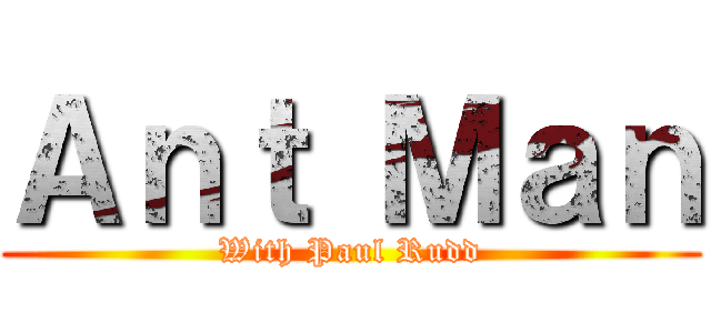 Ａｎｔ Ｍａｎ (With Paul Rudd)