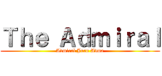 Ｔｈｅ Ａｄｍｉｒａｌ (Admiral Juan Adma)