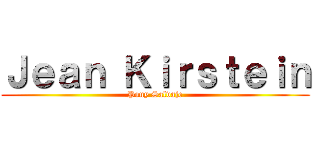 Ｊｅａｎ Ｋｉｒｓｔｅｉｎ (Pony Salvaje)