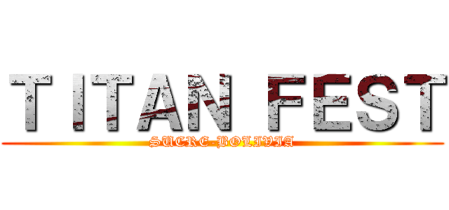 ＴＩＴＡＮ ＦＥＳＴ (SUCRE-BOLIVIA)