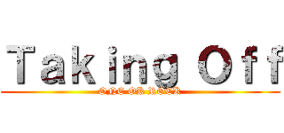 Ｔａｋｉｎｇ Ｏｆｆ (ONE OK ROCK)