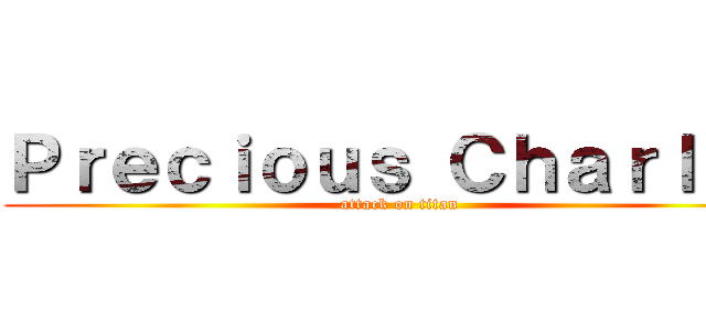 Ｐｒｅｃｉｏｕｓ Ｃｈａｒｌｙｎ (attack on titan)