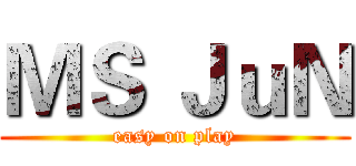 ＭＳ ＪｕＮ (easy on play)