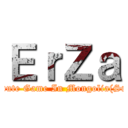 ＥｒＺａ (Tribute Game In Mongolia(SnK))
