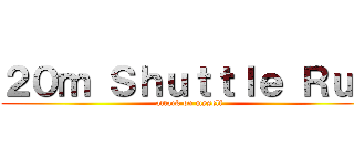 ２０ｍ Ｓｈｕｔｔｌｅ Ｒｕｎ (attack on myself)