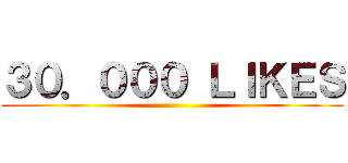 ３０．０００ ＬＩＫＥＳ ()