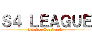 Ｓ４ ＬＥＡＧＵＥ (Attack on Sword Only)