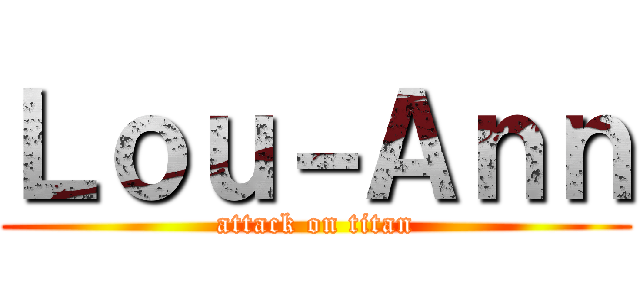 Ｌｏｕ－Ａｎｎ (attack on titan)