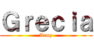 Ｇｒｅｃｉａ (Army)