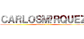 ＣＡＲＬＯＳＭÁＲＱＵＥＺ (attack on titan)