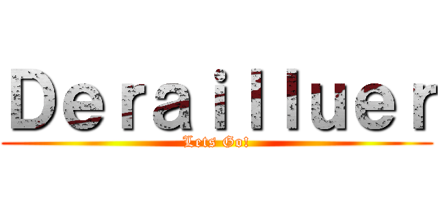 Ｄｅｒａｉｌｌｕｅｒ (Lets Go!)