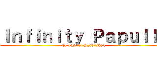 Ｉｎｆｉｎｉｔｙ Ｐａｐｕｌｌａ (El Imperio Sandrisista)