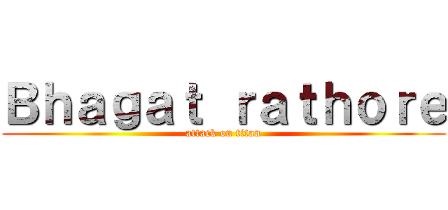 Ｂｈａｇａｔ ｒａｔｈｏｒｅ (attack on titan)