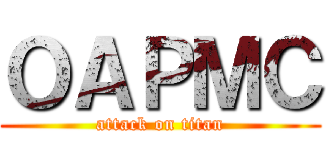 ＯＡＰＭＣ (attack on titan)