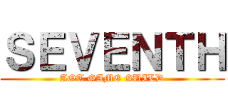ＳＥＶＥＮＴＨ (AOT GAME GUILD)