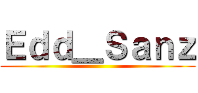 Ｅｄｄ＿Ｓａｎｚ ()