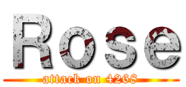 Ｒｏｓｅ (attack on 4268)
