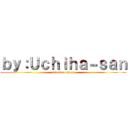 ｂｙ：Ｕｃｈｉｈａ－ｓａｎ (attack on titan)