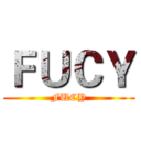 ＦＵＣＹ (FUCY)