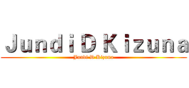 Ｊｕｎｄｉ Ｄ Ｋｉｚｕｎａ (Jundi D Kizuna)