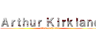 Ａｒｔｈｕｒ Ｋｉｒｋｌａｎｄ (attack on Hetalia)