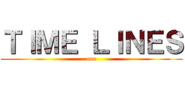 ＴＩＭＥ ＬＩＮＥＳ (ooc)