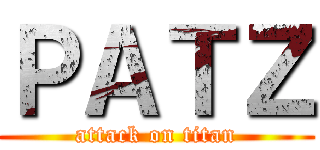 ＰＡＴＺ (attack on titan)