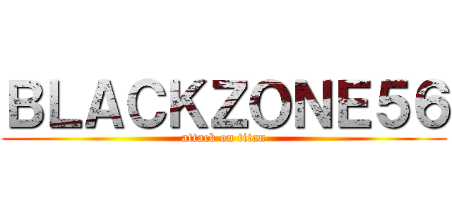 ＢＬＡＣＫＺＯＮＥ５６ (attack on titan)