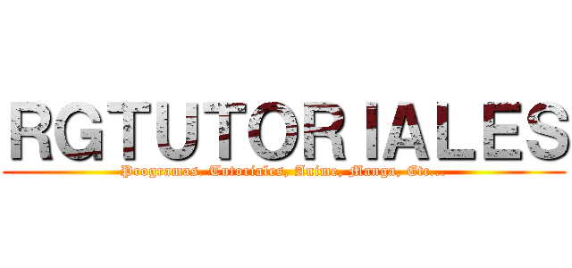 ＲＧＴＵＴＯＲＩＡＬＥＳ (Programas. Tutoriales, Anime, Manga, Etc...)