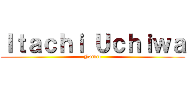 Ｉｔａｃｈｉ Ｕｃｈｉｗａ (Naruto)