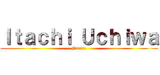 Ｉｔａｃｈｉ Ｕｃｈｉｗａ (Naruto)
