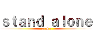 ｓｔａｎｄ ａｌｏｎｅ (complex)